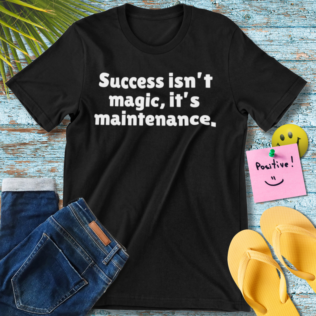 Success Maintenance | Motivational Quote T-Shirt