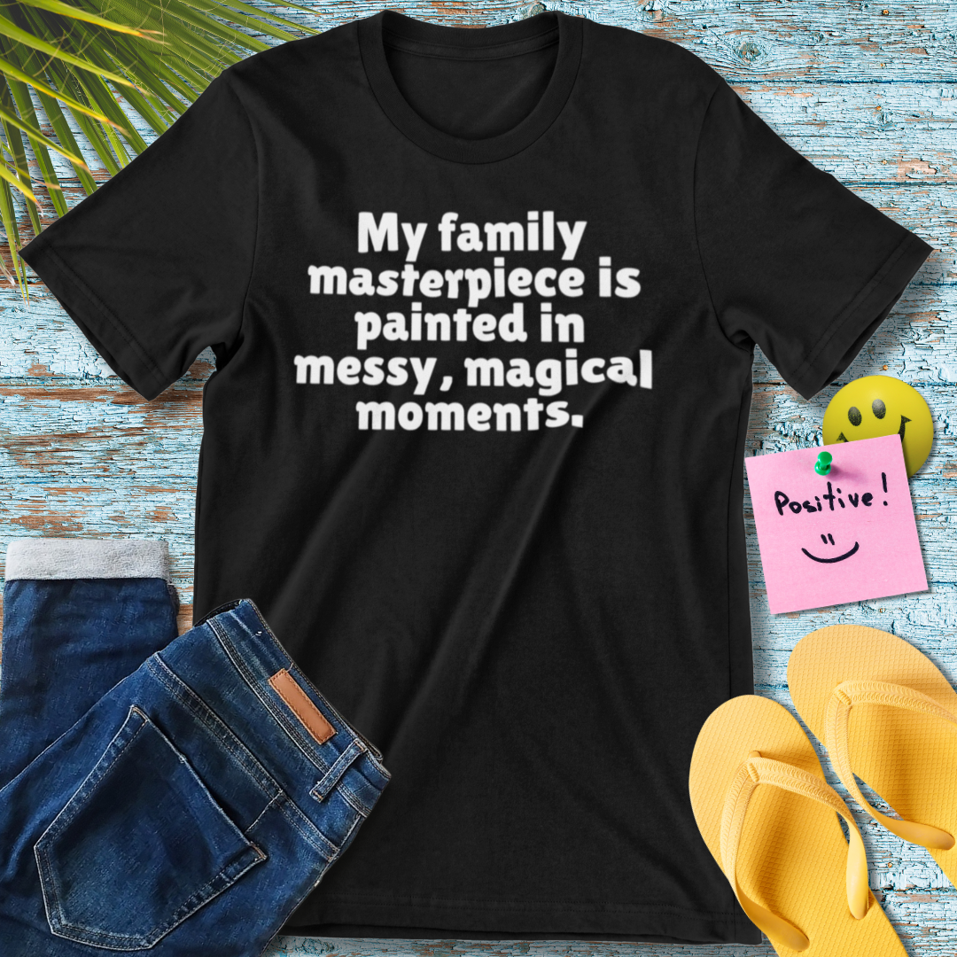 Messy, Magical Moments | Inspirational T-Shirt