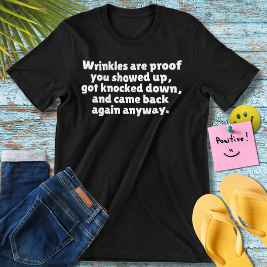 Wrinkles are proof you showed up | Motivational Quote T-Shirt