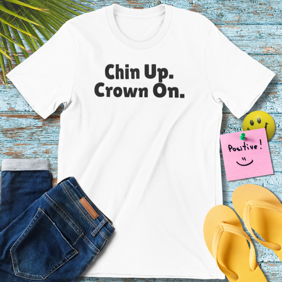 Chin Up. Crown On | Empowering Unisex T-Shirt