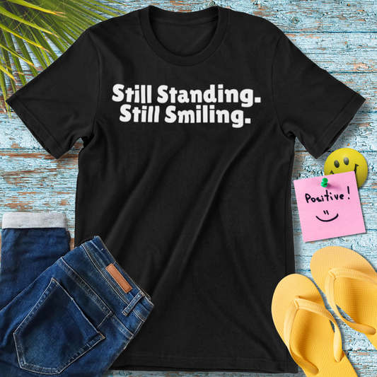 Still Standing Still Smiling | Inspirational Quote T-Shirt