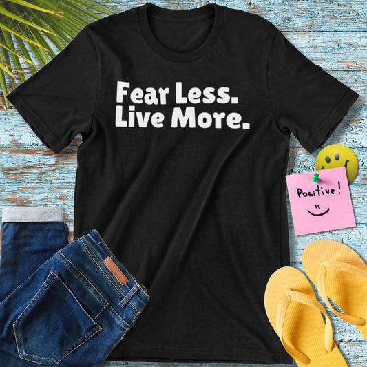 Fear Less. Live More. | Inspirational Quote T-Shirt