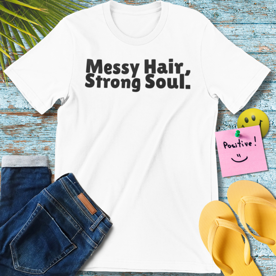 Messy Hair, Strong Soul T-Shirt