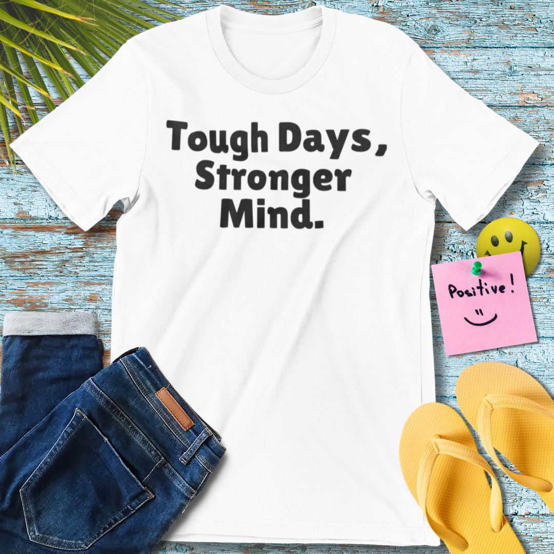 Tough Days, Stronger Mind T-Shirt