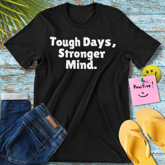 Tough Days, Stronger Mind T-Shirt