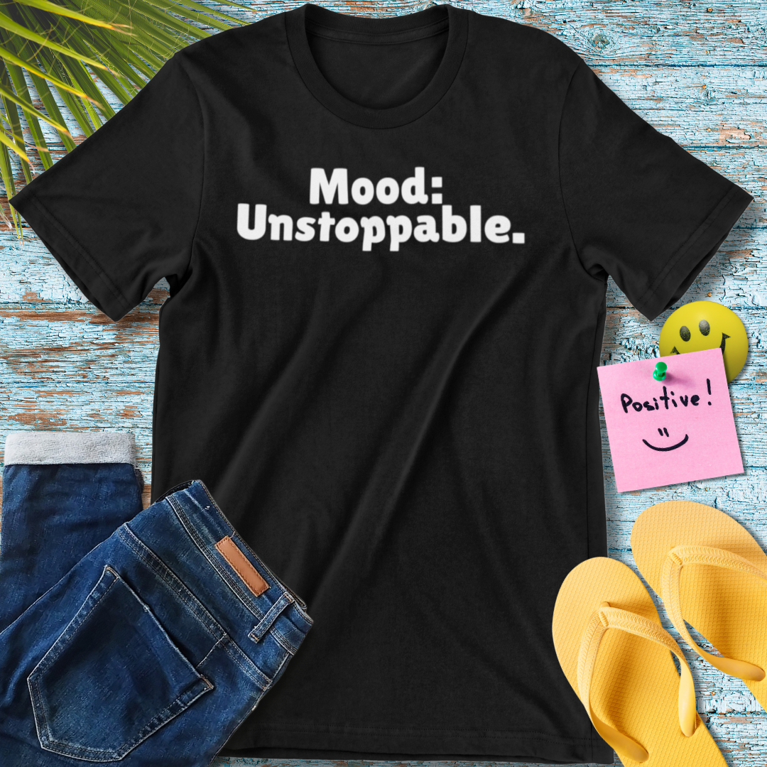 Mood: Unstoppable T-Shirt